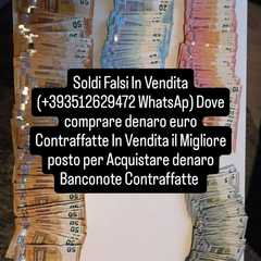 (+393512629472 WhatsApp) Acquista banconote euro false  contraffatte.   Vuoi sapere come ottenere b